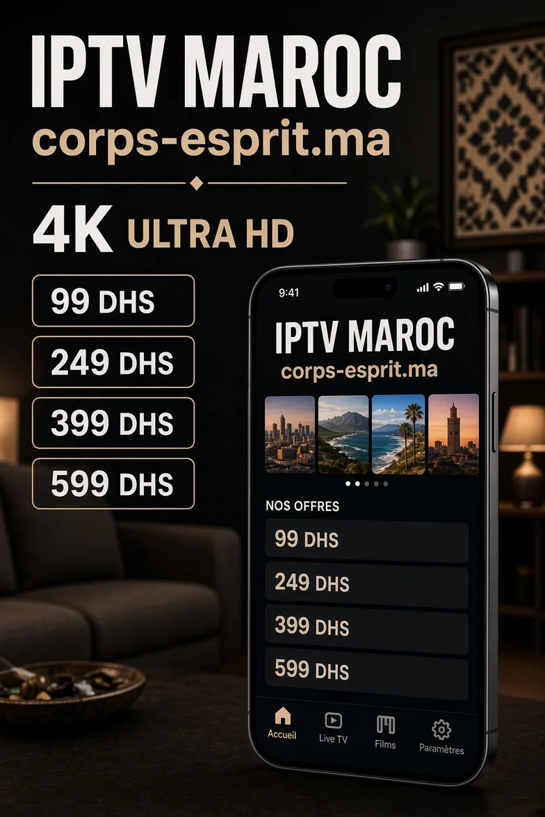 IPTV Maroc — corps-esprit.ma, offres 99 à 599 dhs, application mobile 4K